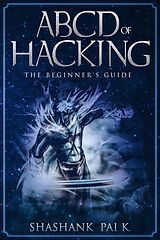 E-Book (epub) ABCD OF HACKING: The Beginner's guide von Shashank Pai K