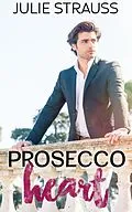 E-Book (epub) Prosecco Heart (The Chefs in Love Series) von Julie Strauss