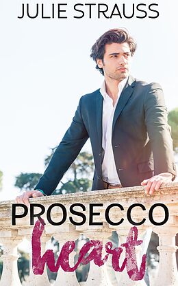 E-Book (epub) Prosecco Heart (The Chefs in Love Series) von Julie Strauss