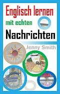 E-Book (epub) Englisch lernen mit echten Nachrichten von Jenny Smith