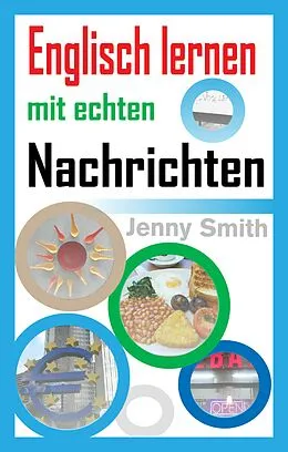 E-Book (epub) Englisch lernen mit echten Nachrichten von Jenny Smith