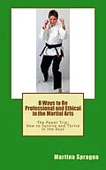 E-Book (epub) 8 Ways to Be Professional and Ethical in the Martial Arts (The Power Trip: How to Survive and Thrive in the Dojo, #2) von Martina Sprague