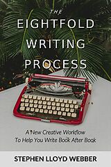 eBook (epub) The Eightfold Writing Process: A New Creative Workflow to Help You Write Book After Book de Stephen Lloyd Webber