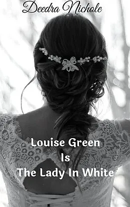 E-Book (epub) Louise Green Is The Lady In White (The Louise Green Series, #2) von Deedra Nichole