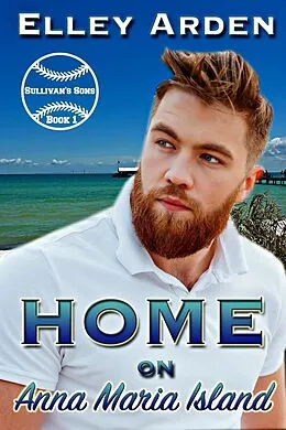 E-Book (epub) Home on Anna Maria Island (Sullivan's Sons, #1) von Elley Arden