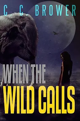 E-Book (epub) When The Wild Calls (Speculative Fiction Modern Parables) von C. C. Brower