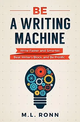 E-Book (epub) Be a Writing Machine (Author Level Up, #3) von M. L. Ronn
