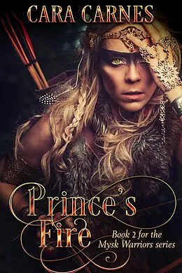 E-Book (epub) Prince's Fire (Mysk Warriors, #2) von Cara Carnes
