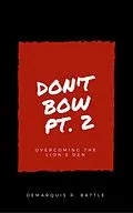 E-Book (epub) Don't Bow Part II: Overcoming the Lion's Den von Demarquis Battle