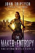 E-Book (epub) The Maker of Entropy (The Dying World, #3) von John Triptych