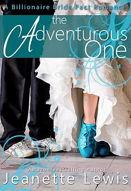 E-Book (epub) The Adventurous One (Jeanette's Billionaire Bride Pact, #3) von Jeanette Lewis