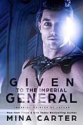 E-Book (epub) Given to the Imperial General (Imperial Princes of Lathar, #2) von Mina Carter