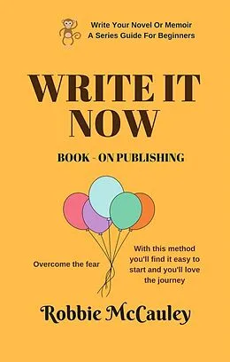 E-Book (epub) Write it Now. Book 9 - On Publishing (Write Your Novel or Memoir. A Series Guide For Beginners, #9) von Robbie McCauley