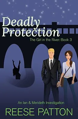 E-Book (epub) Deadly Protection: An Ian & Merideth Investigation (The Girl in the River, #3) von Reese Patton