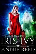 E-Book (epub) Iris & Ivy, a Moretown Bay novel von Annie Reed