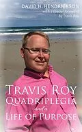 E-Book (epub) Travis Roy: Quadriplegia and a Life of Purpose von David H. Hendrickson