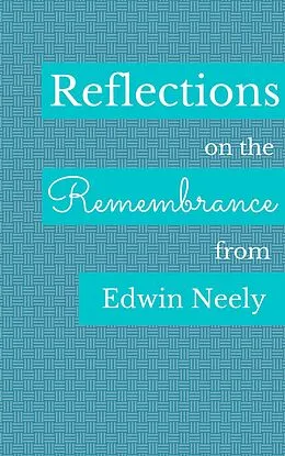 E-Book (epub) Reflections on the Remembrance von Edwin Neely