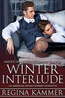 E-Book (epub) Winter Interlude: An American Revolutionary Novelette (American Revolutionary Tales, #2) von Regina Kammer