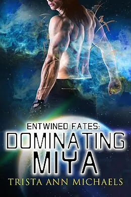 E-Book (epub) Dominating Miya (Entwined Fates, #10) von Trista Ann Michaels