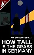 E-Book (epub) How Tall Is The Grass In Germany? von Wm. Garrett Cothran