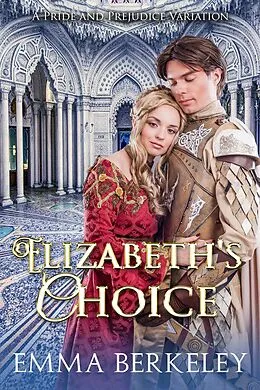 E-Book (epub) Elizabeth's Choice: A Pride and Prejudice Variation von Emma Berkeley