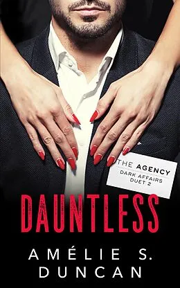 E-Book (epub) Dauntless (The Agency Dark Affairs Duet, #2) von Amélie S. Duncan