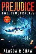 E-Book (epub) Prejudice (Two Democracies: Revolution, #2) von Alasdair Shaw