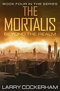 E-Book (epub) The Mortalis: Beyond the Realm von Larry Cockerham