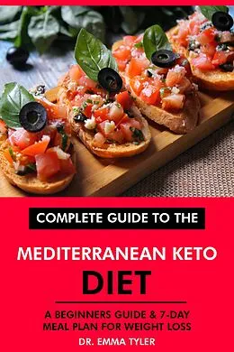 E-Book (epub) Complete Guide to the Mediterranean Keto Diet: A Beginners Guide & 7-Day Meal Plan for Weight Loss von Emma Tyler