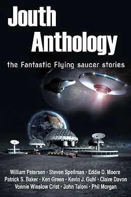 E-Book (epub) Jouth Anthology: the Fantastic Flying Saucer Stories von Eddie D. Moore, William Petersen, Patrick S. Baker