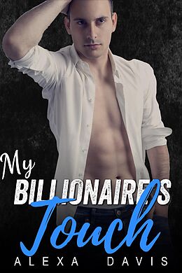 E-Book (epub) My Billionaire's Touch (My Billionaire Romance Series, #5) von Alexa Davis