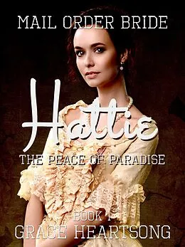 E-Book (epub) Mail Order Bride: Hattie - The Peace Of Paradise (Brides Of Paradise, #1) von Grace Heartsong