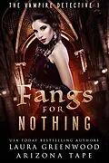 E-Book (epub) Fangs For Nothing (The Vampire Detective, #1) von Laura Greenwood, Arizona Tape