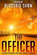 E-Book (epub) The Officer (Science Fiction Anthologies, #2) von Alasdair Shaw, Adrien Walker, Corrie Garrett
