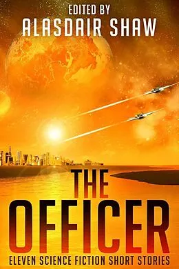 E-Book (epub) The Officer (Science Fiction Anthologies, #2) von Alasdair Shaw, Adrien Walker, Corrie Garrett