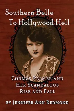 E-Book (epub) Southern Belle To Hollywood Hell: Corliss Palmer and Her Scandalous Rise and Fall von Jennifer Ann Redmond