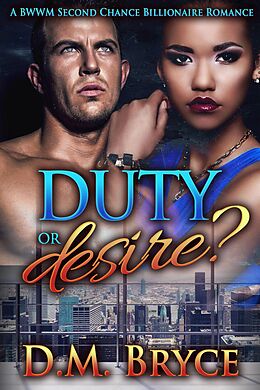 E-Book (epub) Duty or Desire: A BWWM Second Chance Billionaire Romane von D. M. Bryce