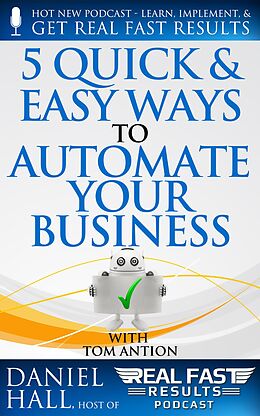 E-Book (epub) 5 Quick & Easy Ways to Automate Your Business (Real Fast Results, #38) von Daniel Hall