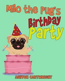 E-Book (epub) Milo the Pug's Birthday Party von Ashton Cartwright
