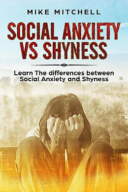 E-Book (epub) Social Anxiety VS Shyness Learn The Difference Between Social Anxiety And Shyness von Mike Mitchell