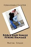 E-Book (epub) Force and Single Strike Damage (Formidable Fighter, #6) von Martina Sprague