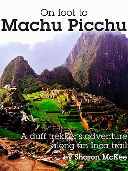 eBook (epub) On Foot to Machu Picchu de Sharon McKee