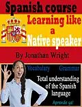 E-Book (epub) Spanish Course: Learning like a native speaker von Jonathan Wright