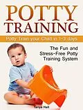 E-Book (epub) Potty Training: The Fun and Stress-Free Potty Training System. Potty Train your Child in 1-3 days von Tanya Hall