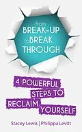 E-Book (epub) From Break-up to Break Through | 4 Powerful Steps to Reclaim Yourself von Stacey Lewis, Philippa Levitt