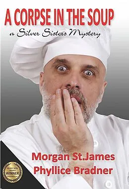 E-Book (epub) A Corpse in the Soup (SILVER SISTERS MYSTERIES, #1) von Morgan St. James, Phyllice Bradner