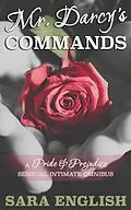 E-Book (epub) Mr. Darcy's Commands - A Pride & Prejudice Sensual Intimate Omnibus von Sara English
