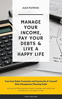 E-Book (epub) Manage Your Income, Pay Your Debts & Live a Happy Life von Alex Patrick