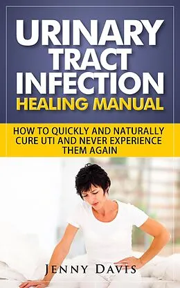 E-Book (epub) Urinary Tract Infection Healing Manual von Jenny Davis