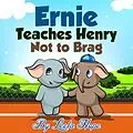 E-Book (epub) Ernie Teaches Henry Not to Brag (Bedtime children's books for kids, early readers) von Leela Hope
